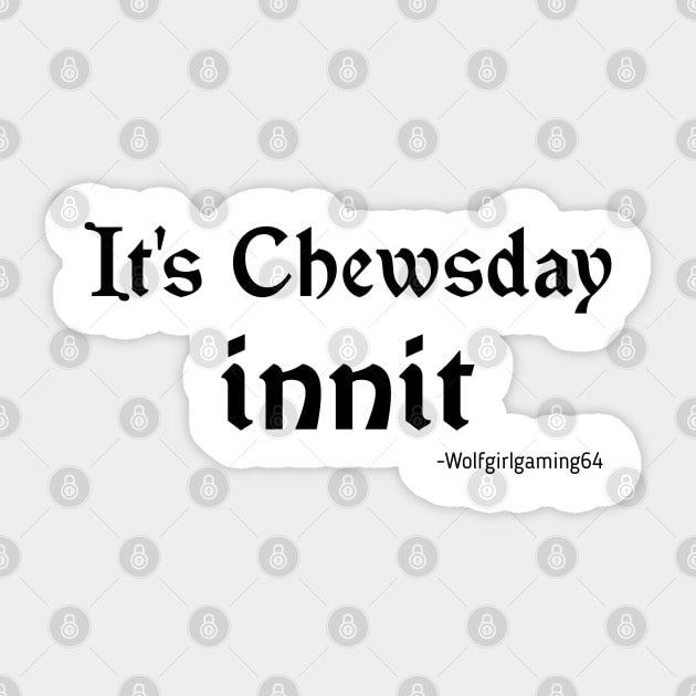 It's Chewsday innit, Twitch streamer quote Sticker by WolfGang mmxx